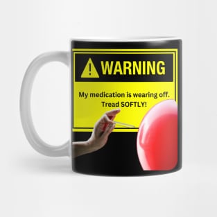 Warning! Tread Softly Meds are Wearing Off Mug